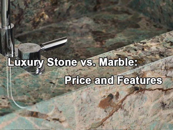Luxury-Stone-vs-Marble-Price-and-Features Luxury-Stone-vs-Marble-Price-and-Features